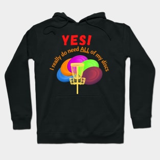 Disc Golf - yes I really do need ALL of my discs - Disc golfer gift Hoodie